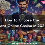 How to Choose the Best Online Casino in 2025