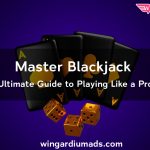 Master Blackjack Ultimate Guide to Playing Like a Pro